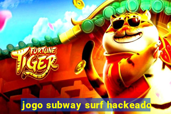 jogo subway surf hackeado